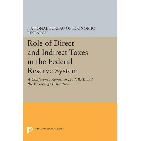 Role of Direct and Indirect Taxes in the Federal Reserve System: A Conference Report of the Nber and the Brookings Insti, (Paperback)