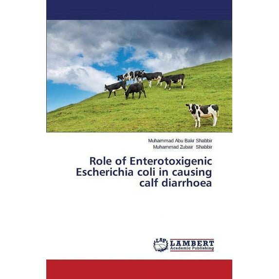 Role of Enterotoxigenic Escherichia coli in causing calf diarrhoea (Paperback)