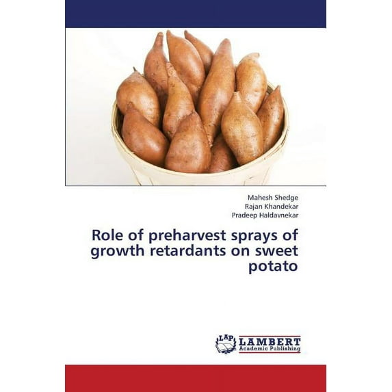 Role of Preharvest Sprays of Growth Retardants on Sweet Potato (Paperback)