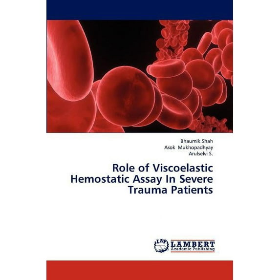 Role of Viscoelastic Hemostatic Assay in Severe Trauma Patients (Paperback)