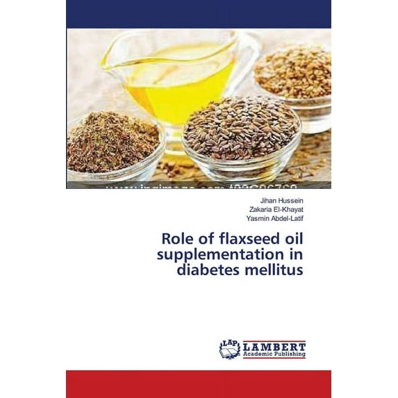 Role of flaxseed oil supplementation in diabetes mellitus (Paperback)