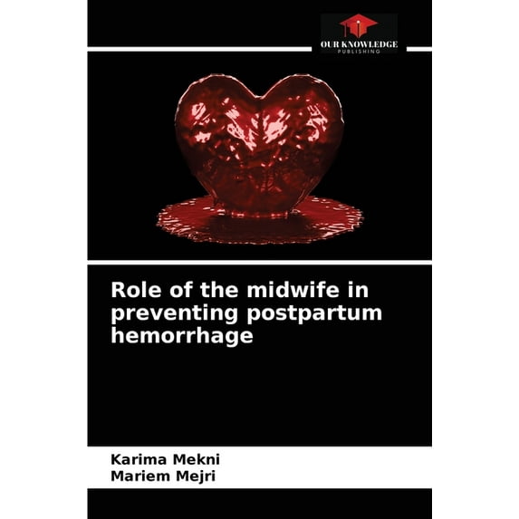 Role of the midwife in preventing postpartum hemorrhage (Paperback)