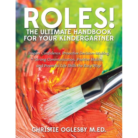 Roles! the Ultimate Handbook for Your... Roles! The Ultimate Handbook for your Kindergartner: Inspire Confidence, Proactive Decision-Making, Strong Communication, Book 1, (Paperback)