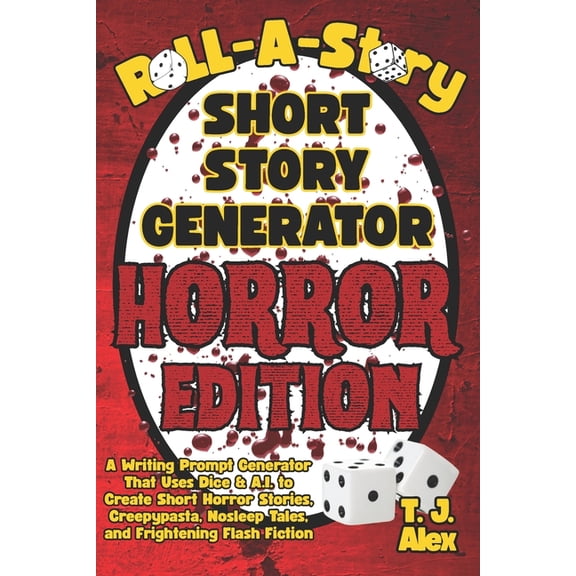 Roll-A-Story Short Story Generator - Horror Edition: A Writing Prompt Generator That Uses Dice & A.I. to Create Shor, (Paperback)