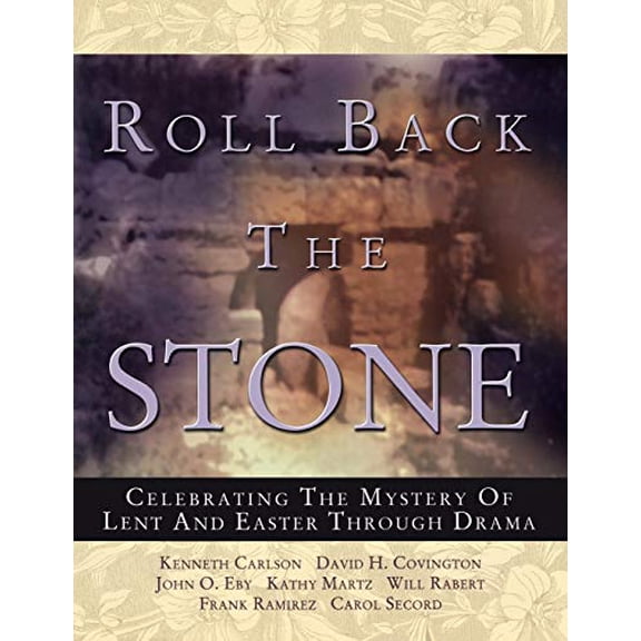 Pre-Owned Roll Back the Stone: Celebrating the Mystery of Lent and Easter Through Drama (Paperback) by Kathy Martz, John O Eby, David H Covington