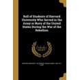 thumbnail image 1 of Roll of Students of Harvard University Who Served in the Army or Navy of the United States During the War of the Rebellion (Paperback), 1 of 1