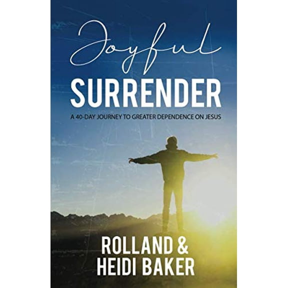 Rolland Baker,Heidi B Joyful Surrender: A 40-Day Journey to Greater Dependence on J (Paperback)