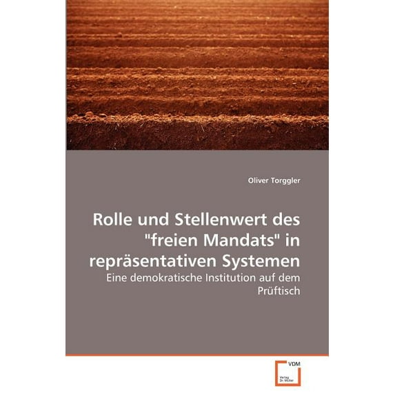 Rolle und Stellenwert des "freien Mandats" in repräsentativen Systemen (Paperback)
