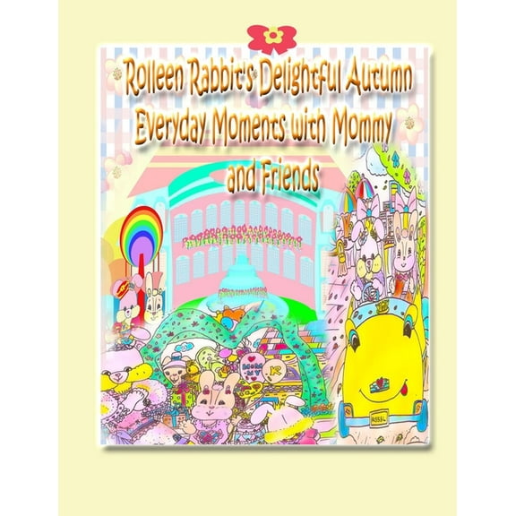 Rolleen Rabbit Collection Rolleen Rabbit's Delightful Autumn Everyday Moments with Mommy and Friends, Book 7, (Paperback)