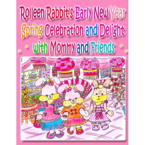 Rolleen Rabbit Collection Rolleen Rabbit's Early New Year Spring Celebration and Delight with Mommy and Friends, Book 20, (Paperback)