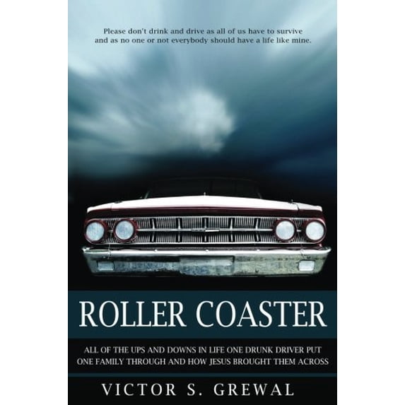 Pre-Owned Roller Coaster: All Of The Ups And Downs In Life One Drunk Driver Put One Family Through And How Jesus Brought Them Through All Of It, 9780692765197, 0692765190, Paperback,