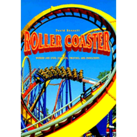 Pre-Owned Roller Coaster: Wooden and Steel Coasters, Twisters and Corkscrews (Hardcover) by David Bennett