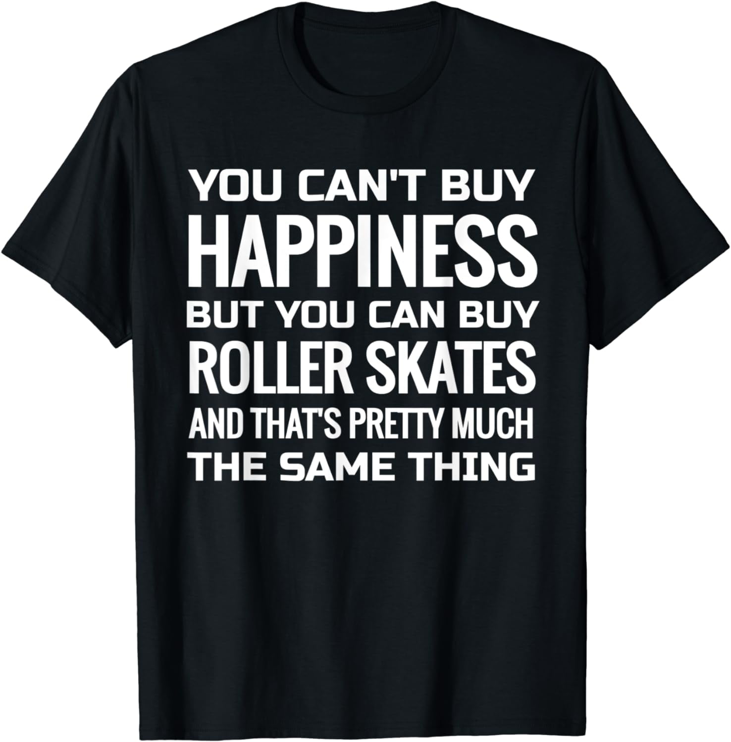 You Can't Buy Happiness But You Can Buy Rollerskate T-Shirt You Can't Buy Happiness But You Can Buy Rollerskate T-Shirt