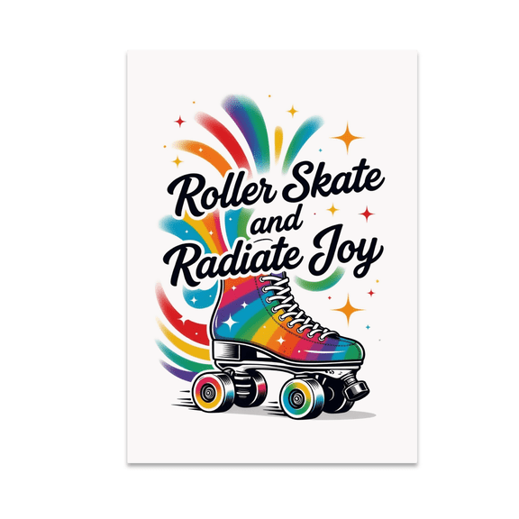 Roller Skate and Radiate Joy - Roller Skating Enthusiast - 13x19 Poster Print