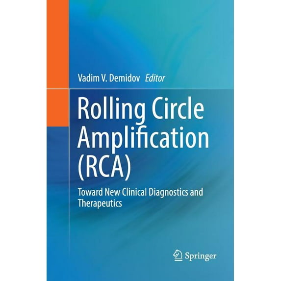 Rolling Circle Amplification (Rca): Toward New Clinical Diagnostics and Therapeutics, (Paperback)