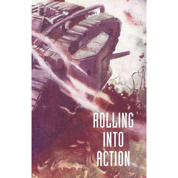 Rolling Into Action, Memoirs of a Tank Corps Section Commander, (Paperback)