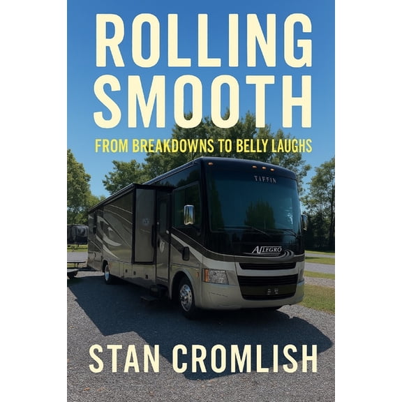 Rolling Smooth: Real Lessons from the Ro Rolling Smooth: From Breakdowns to Belly Laughs: True Tales of RV Life, Road Lessons, and Laughs from the Highway, Book 3, (Paperback)