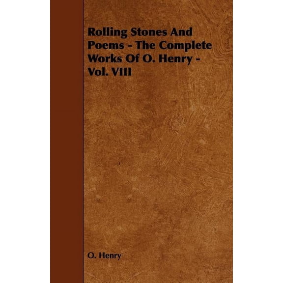 Rolling Stones and Poems - The Complete Works of O. Henry - Vol. VIII, (Paperback)