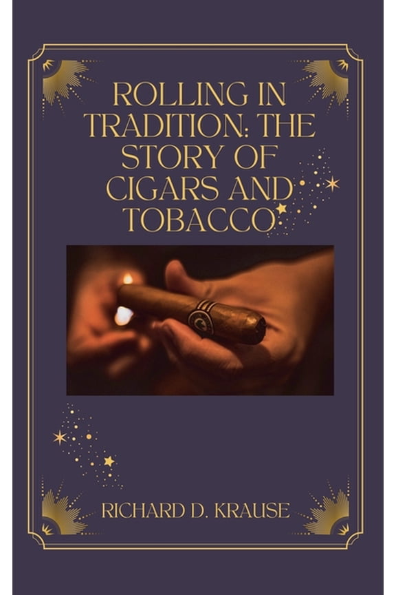 Rolling in Tradition: The Story Of Cigars And Tobacco, (Paperback)