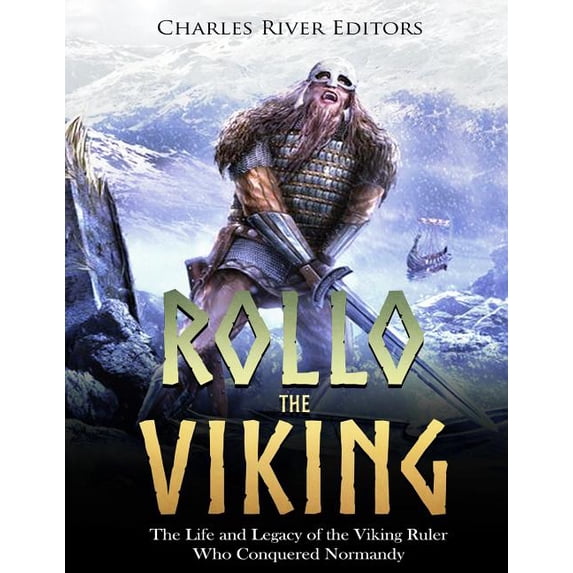 Rollo Viking Ruler Rollo the Viking : The Life and Legacy of the Viking Ruler Who ...