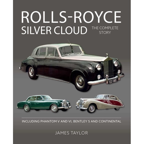 Rolls Royce Silver Cloud: The Complete Story * Including Phantom V and VI, Bentley S and Continental, (Hardcover)