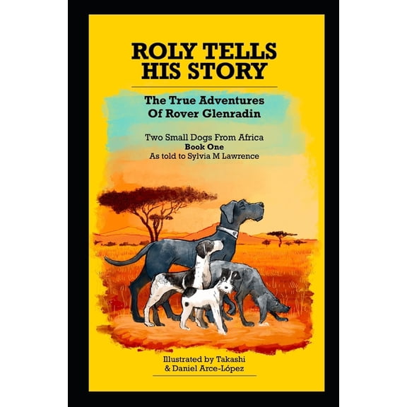 Roly Tells His Story - The True Adventures of Rover Glenradin: Two Small Dogs From Africa Book One, (Paperback)