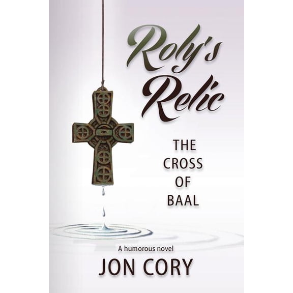 Roly's Relic: The Cross of Baal, (Paperback)