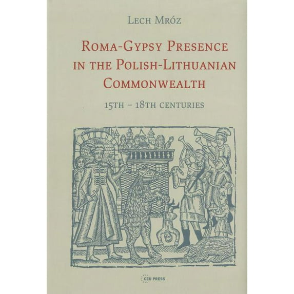 Roma-Gypsy Presence in the Polish-Lithuanian Commonwealth: 15th - 18th centuries (Hardcover)
