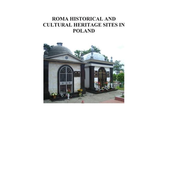 Roma Historical and Cultural Heritage Sites in Poland Paperback 1502453843 9781502453846 United States Commission for the Preservation of Americas Heritage Abroad