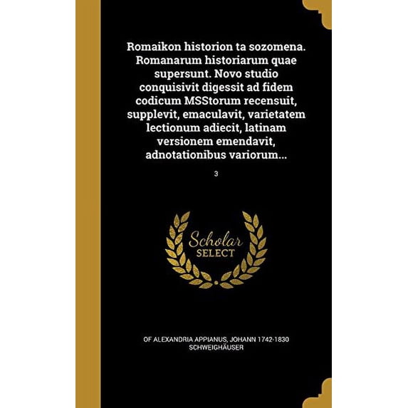 Romaikon Historion Ta Sozomena. Romanarum Historiarum Quae Supersunt. Novo Studio Conquisivit Digessit Ad Fidem Codicum Msstorum Recensuit, Supplevit, . Adnotationibus Variorum.; 3 Gr 1371883297