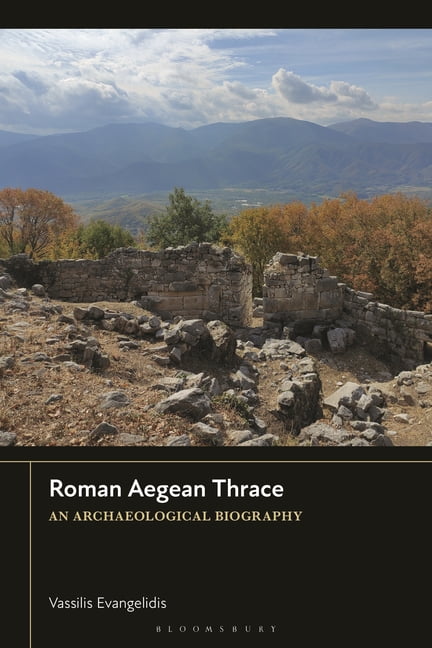 Roman Aegean Thrace: An Archaeological Biography, (Hardcover)
