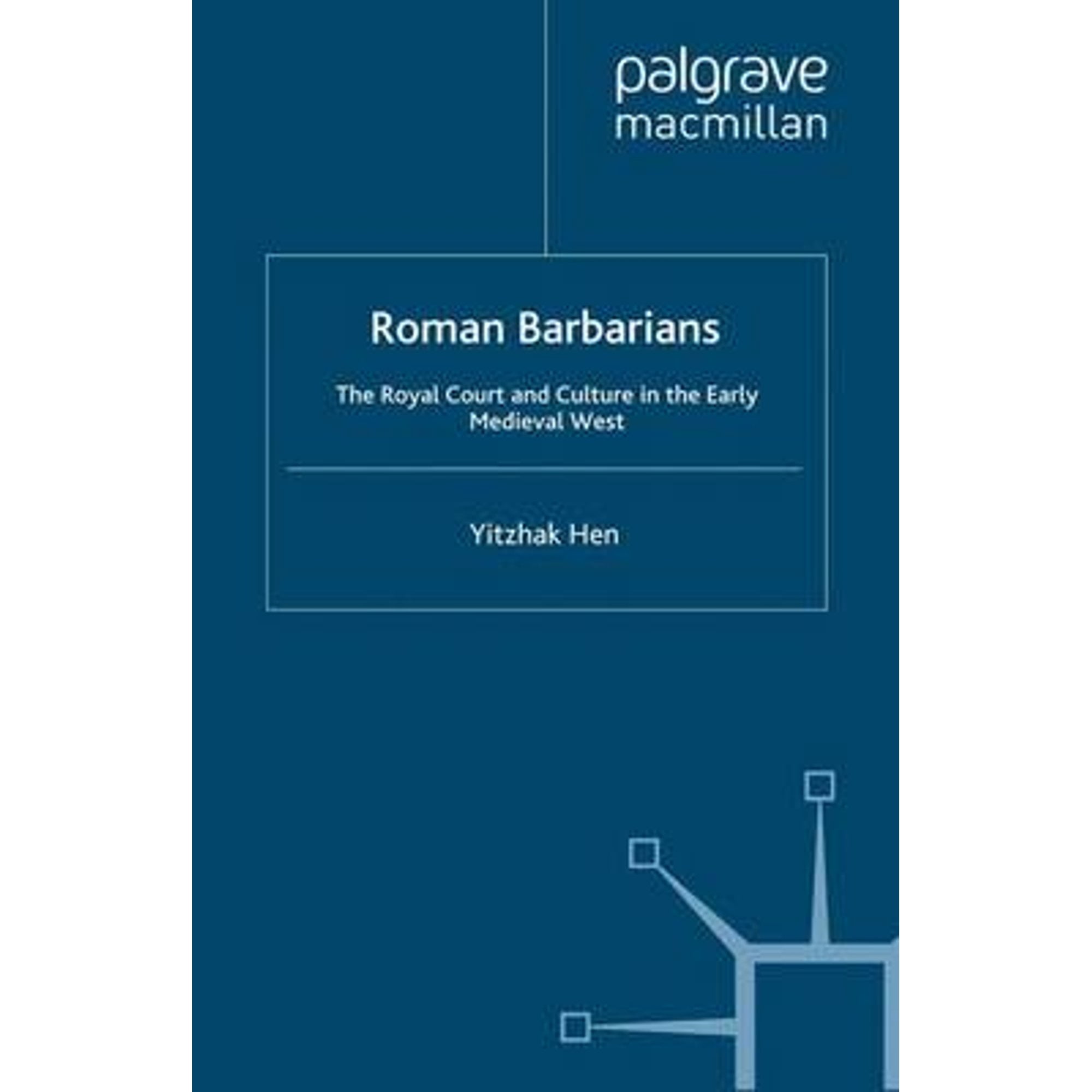 Pre-Owned Roman Barbarians: The Royal Court and Culture in the Early ...