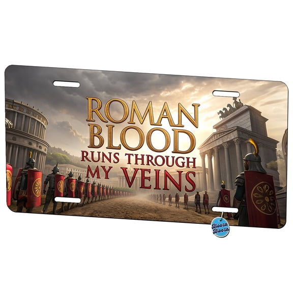 Roman Blood Runs Through My Veins Italian Legions Metal Novelty License Plate