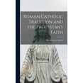 thumbnail image 1 of Roman Catholic Tradition and the Protestant Faith, (Hardcover), 1 of 1