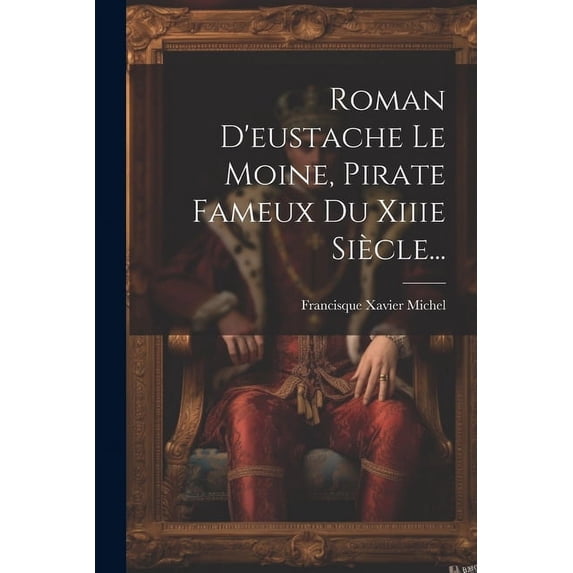 Roman D'eustache Le Moine, Pirate Fameux Du Xiiie Siècle... (Paperback)