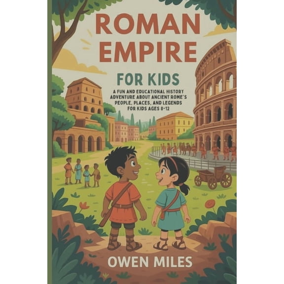 Roman Empire for Kids: A Fun and Educational History Adventure About Ancient Rome's People, Places, and Legends for kids, (Paperback)