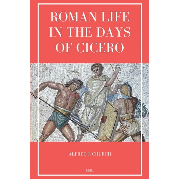 Roman Life in the Days of Cicero: Sketches drawn from his letters and speeches (Easy to Read Layout), (Paperback)