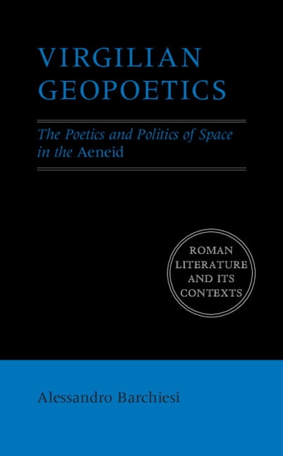 Roman Literature and Its Contexts Virgilian Geopoetics: The Poetics and Politics of Space in the Aeneid, (Paperback)