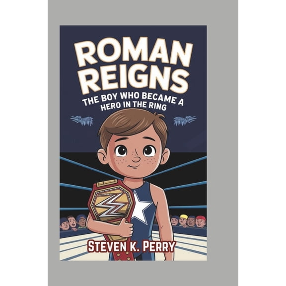 Roman Reigns: The Boy Who Became a Hero in the Ring, (Paperback)