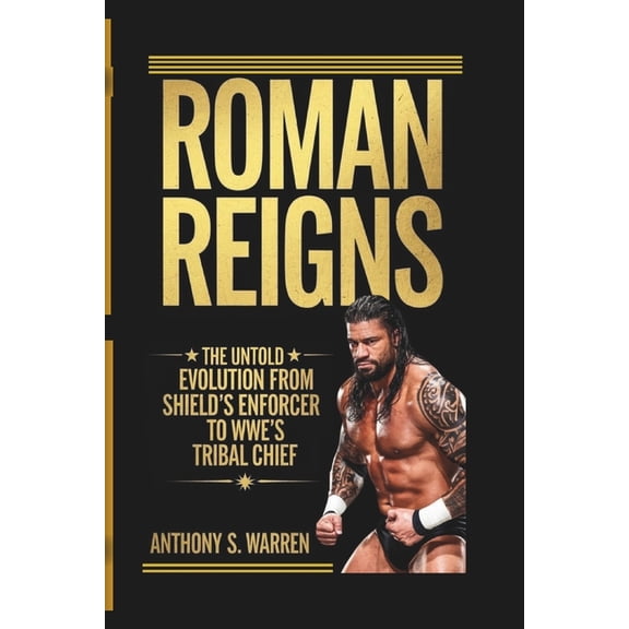 Roman Reigns: The Untold Evolution from Shield's Enforcer to Wwe's Tribal Chief, (Paperback)