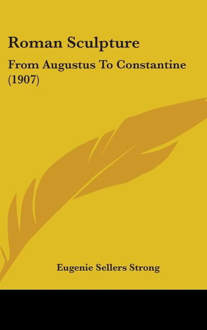 Roman Sculpture : From Augustus To Constantine (1907) (Hardcover)