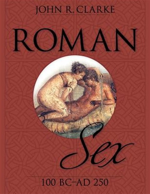 Roman Sex: 100 B.C. to A.D. 250 (Paperback)
