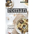 thumbnail image 1 of Roman Style Recipes: An Illustrated Cookbook of Italian Dish Ideas! (Paperback), 1 of 1