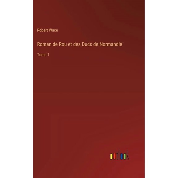 Roman de Rou et des Ducs de Normandie: Tome 1, (Hardcover)