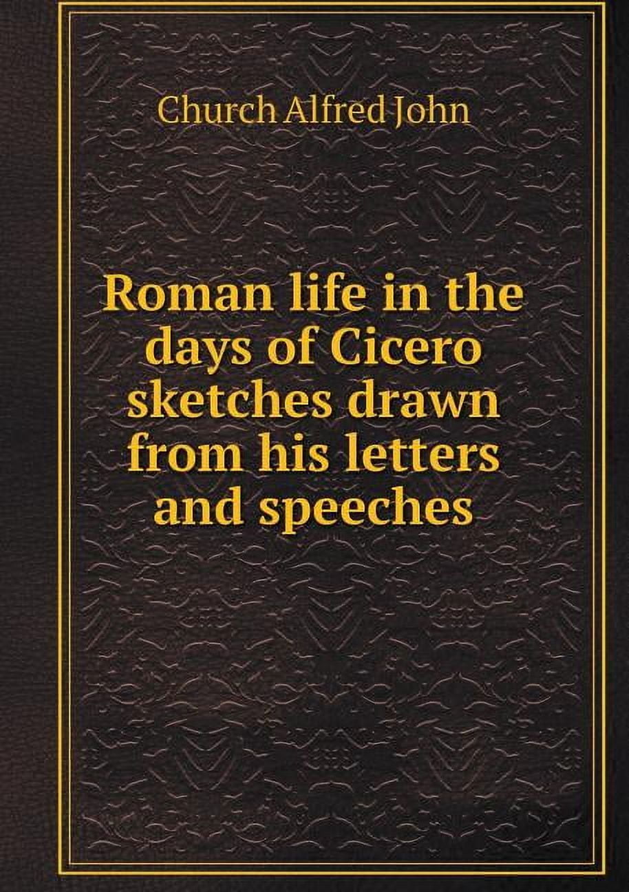Roman life in the days of Cicero sketches drawn from his letters and speeches (Paperback)