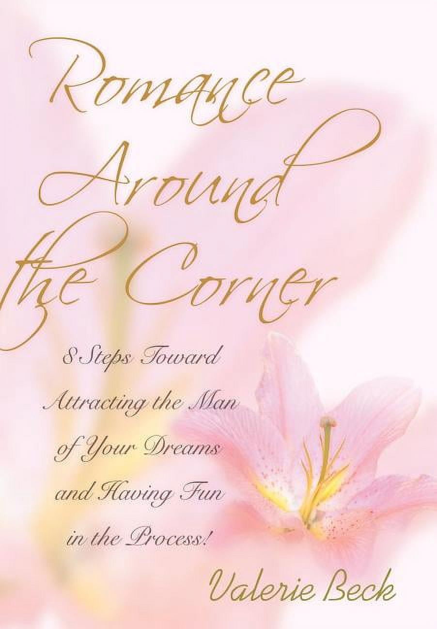 Romance Around the Corner: 8 Steps Toward Attracting the Man of Your Dreams and Having Fun in the Process!, (Hardcover)