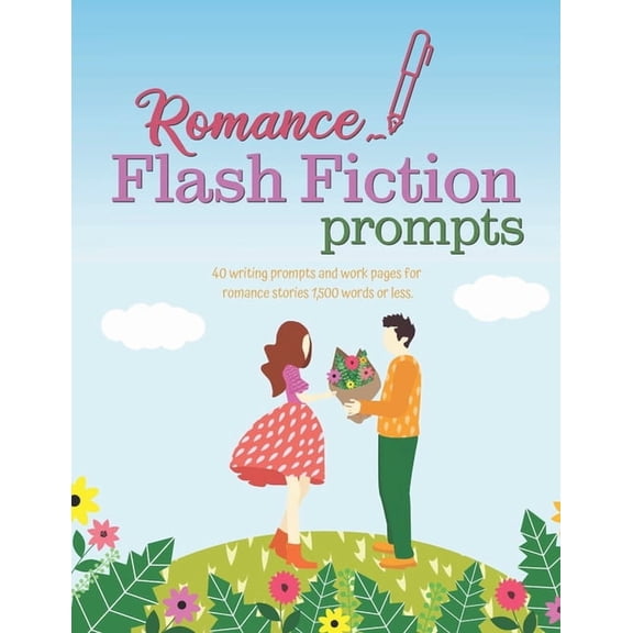 Romance Flash Fiction Prompts: Writing Motivation for Projects 1,500 Words or Less, (Paperback)