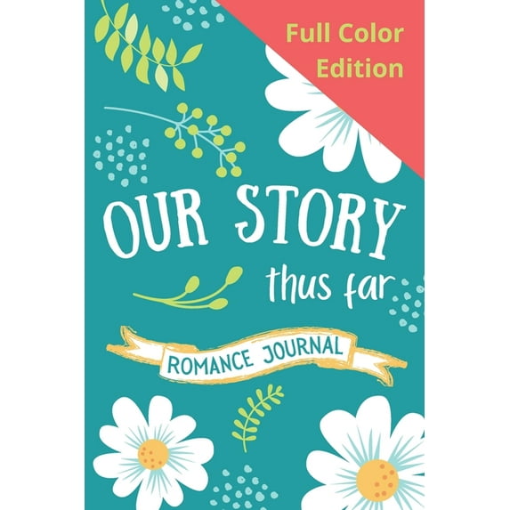 Romance Journal: Special Color Interior US Edition. Our Story Thus Far. Couples Love Journal. Decorated Interior With Prompts And Space To Record and Enhance Your Relationship. (Paperback)