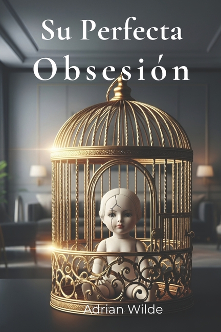 Romance Oscuro de Adrian Wilde Su Perfecta ObsesiÃ³n, (Paperback)