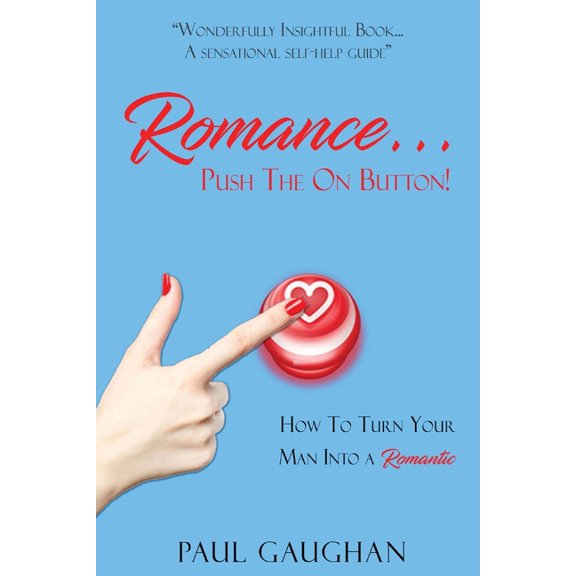 Romance... Push The On Button!: How To Turn Your Man Into A Romantic, (Paperback)